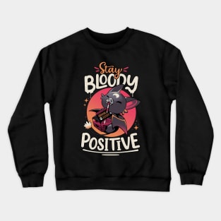 Stay Bloody Positive - Cute Bat Crewneck Sweatshirt